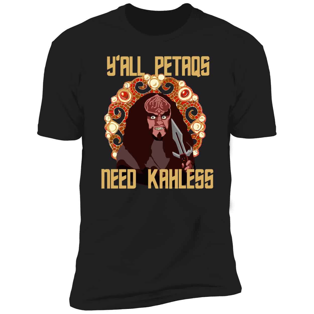 Y’All Petaqs Need Kahless Shirt Y’All Petaqs Need Kahless Shirt