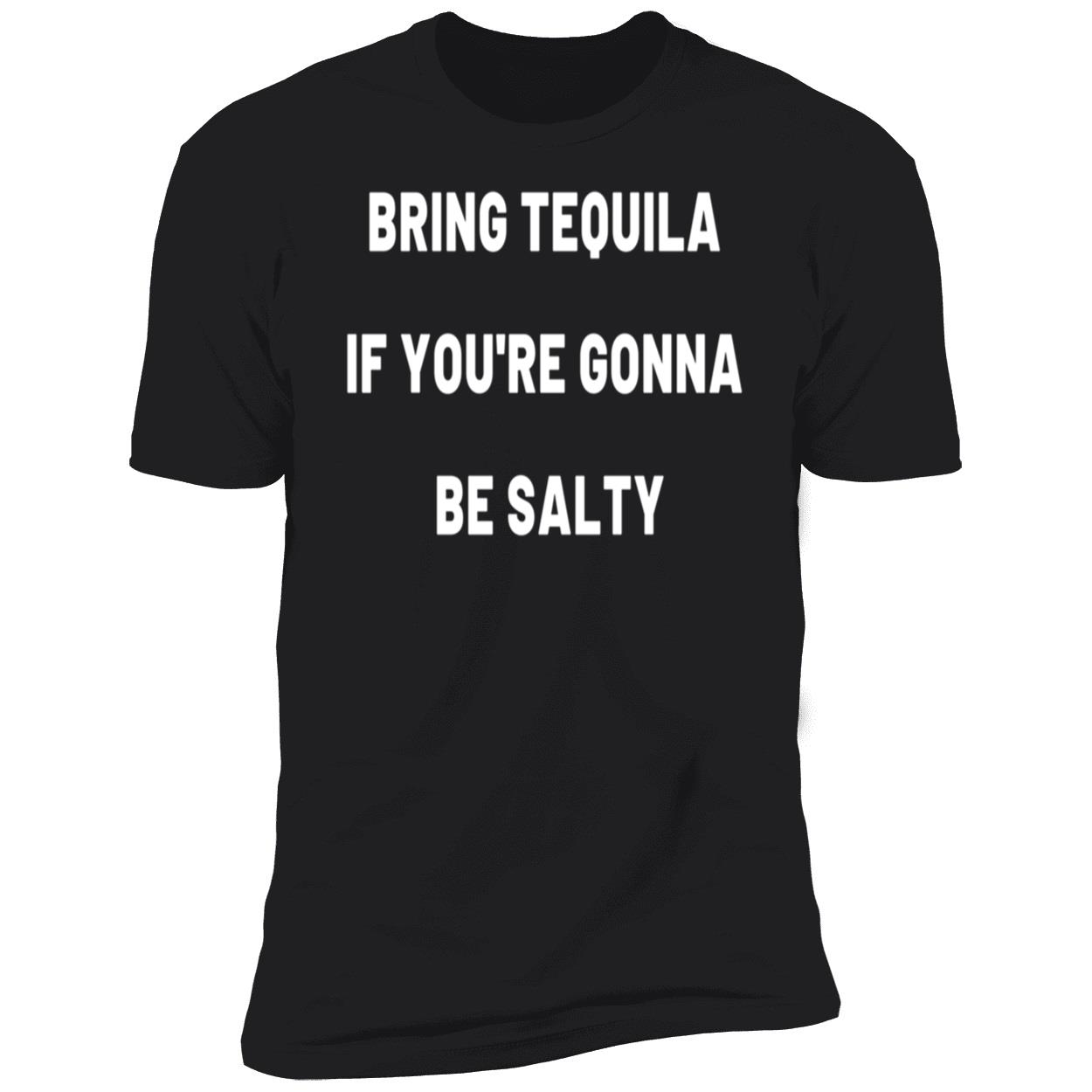 Bring Tequila If You’Re Gonna Be Salty Sweatshirt Bring Tequila If You’Re Gonna Be Salty Sweatshirt