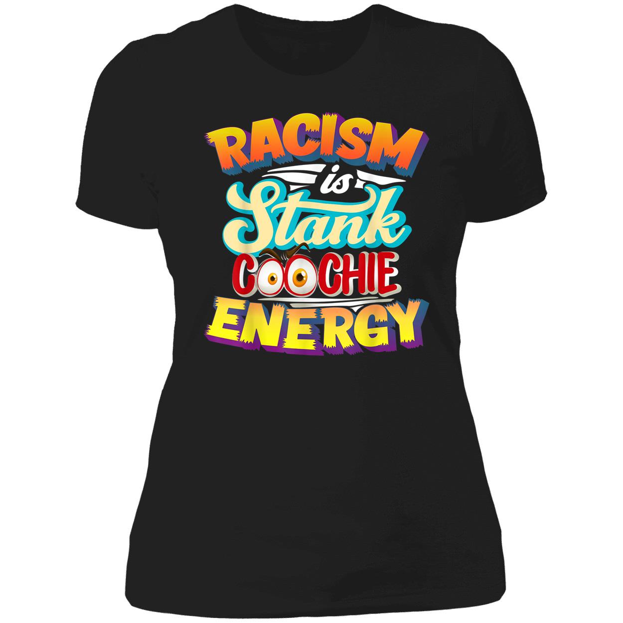 Racism Is Stank Coochie Energy Shirt Racism Is Stank Coochie Energy Shirt