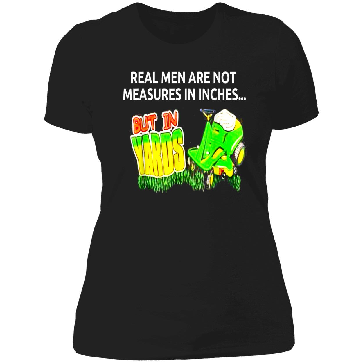 Real Men Are Not Measures In Inches But In Yards Shirt Real Men Are Not Measures In Inches But In Yards Shirt
