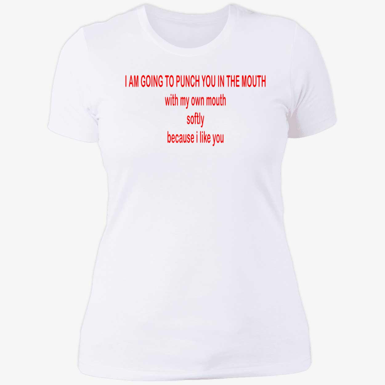 I Am Going To Punch You In The Mouth With My Own Mouth Softy Because I Like You Shirt I Am Going To Punch You In The Mouth With My Own Mouth Softy Because I Like You Shirt