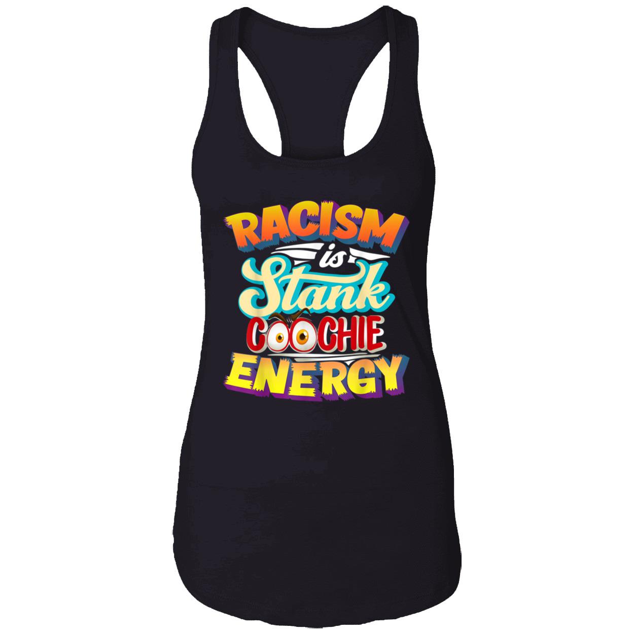 Racism Is Stank Coochie Energy Shirt Racism Is Stank Coochie Energy Shirt