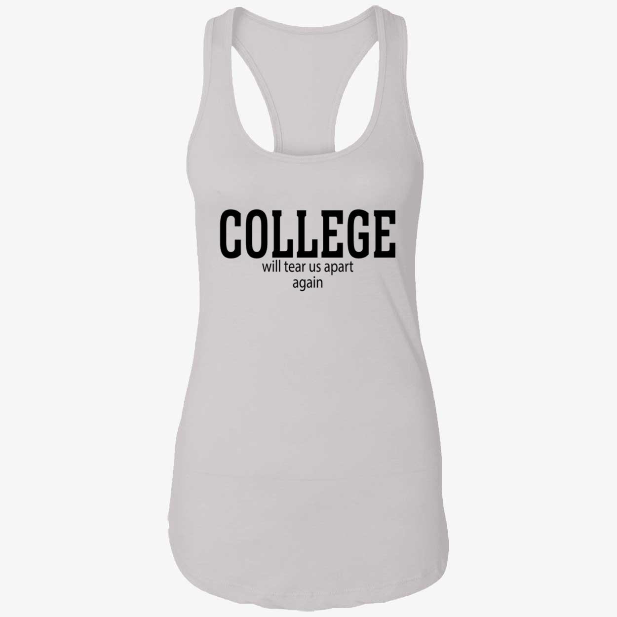 College Will Tear Us Apart Again Shirt College Will Tear Us Apart Again Shirt