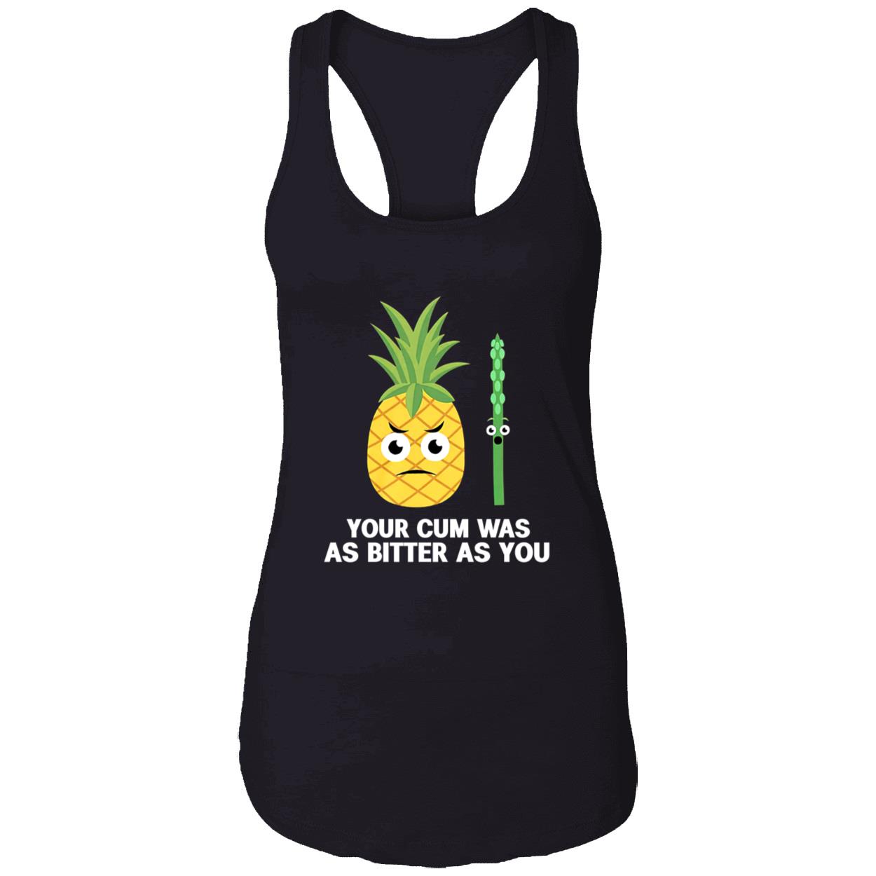 Your C*M Was As Bitter As You Shirt Your C*M Was As Bitter As You Shirt