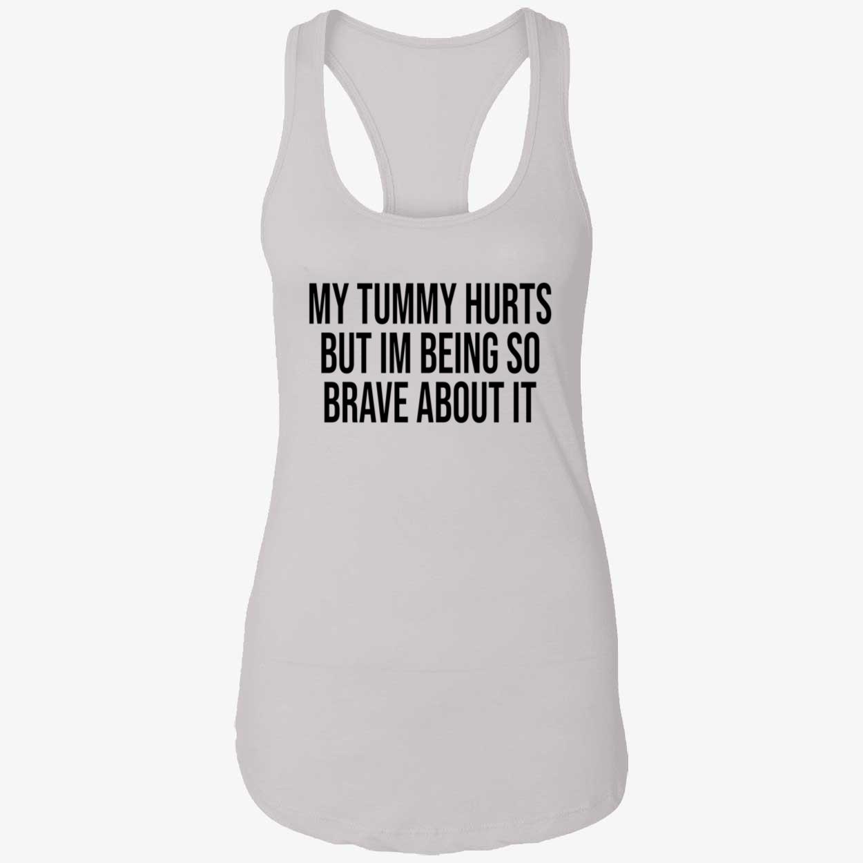My Tummy Hurts But I’M Being So Brave About It Shirt My Tummy Hurts But I’M Being So Brave About It Shirt