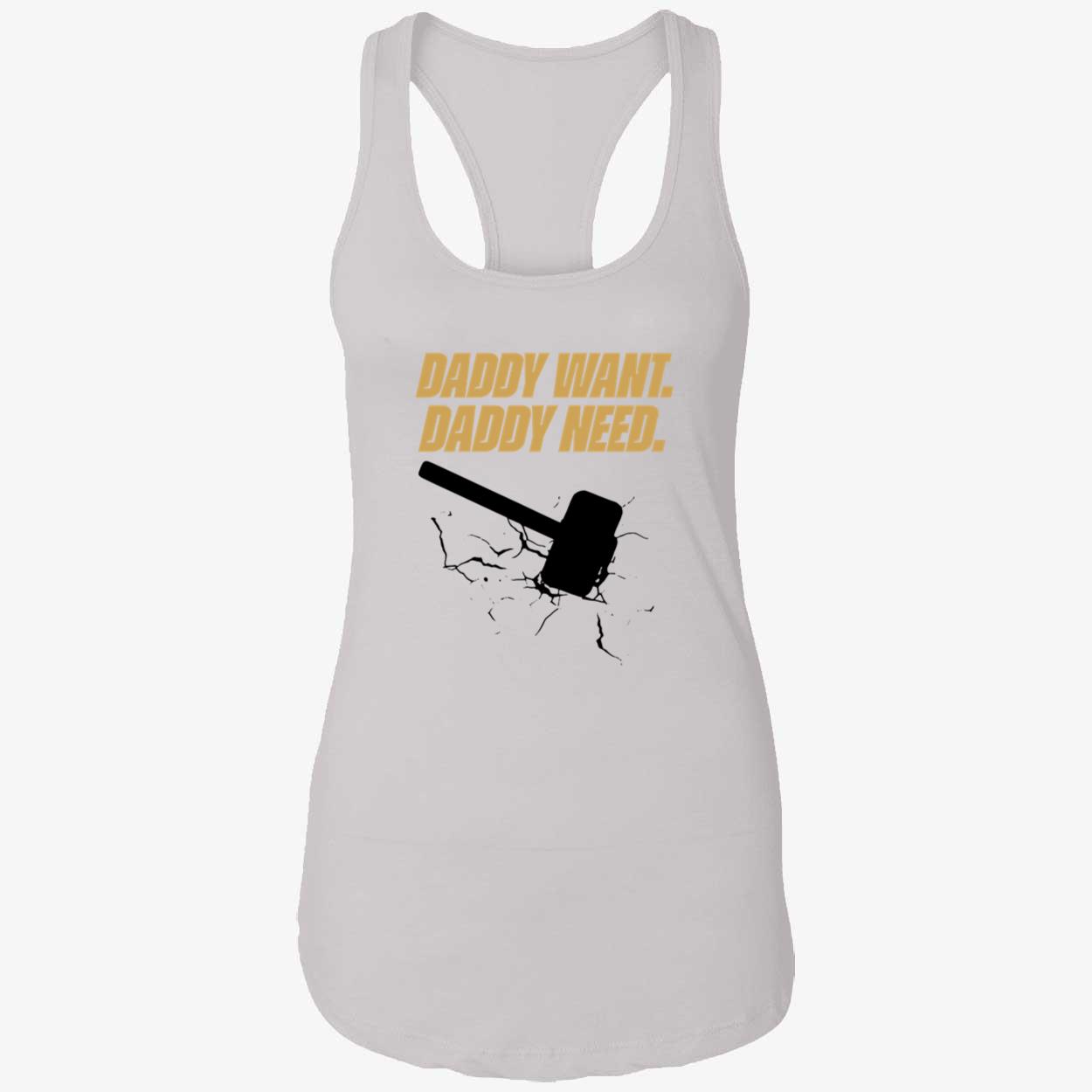 Daddy Want Daddy Need Shirt Daddy Want Daddy Need Shirt