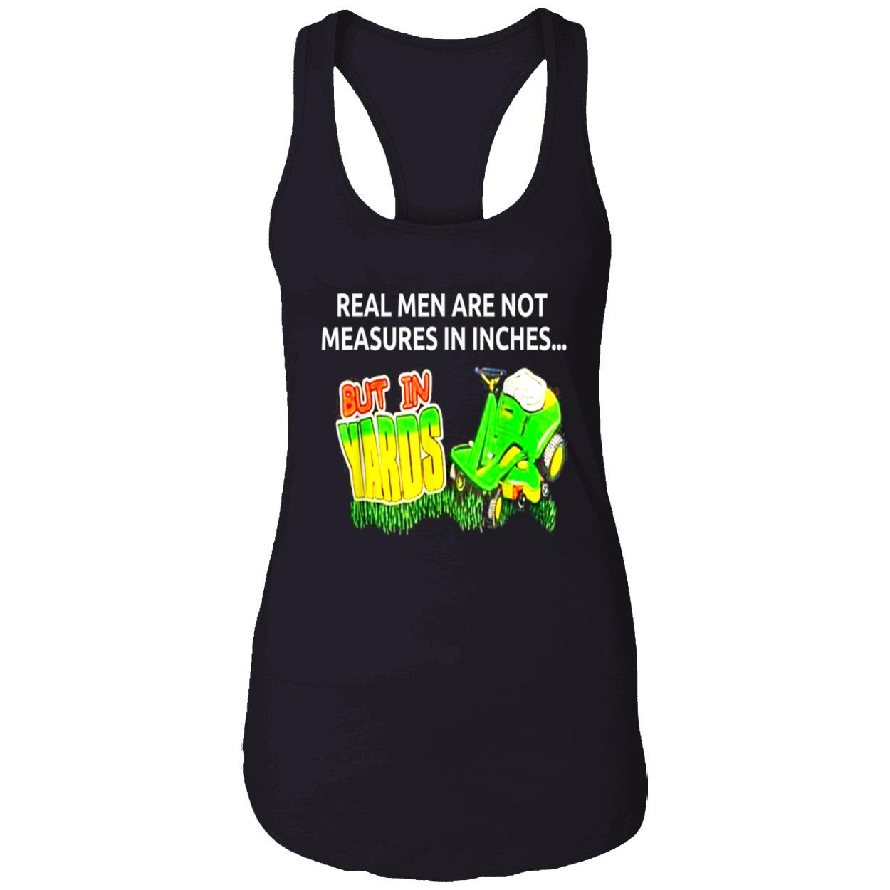 Real Men Are Not Measures In Inches But In Yards Shirt Real Men Are Not Measures In Inches But In Yards Shirt