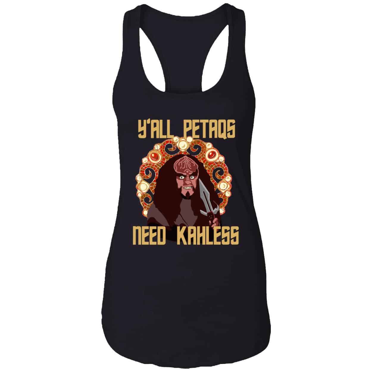 Y’All Petaqs Need Kahless Shirt Y’All Petaqs Need Kahless Shirt