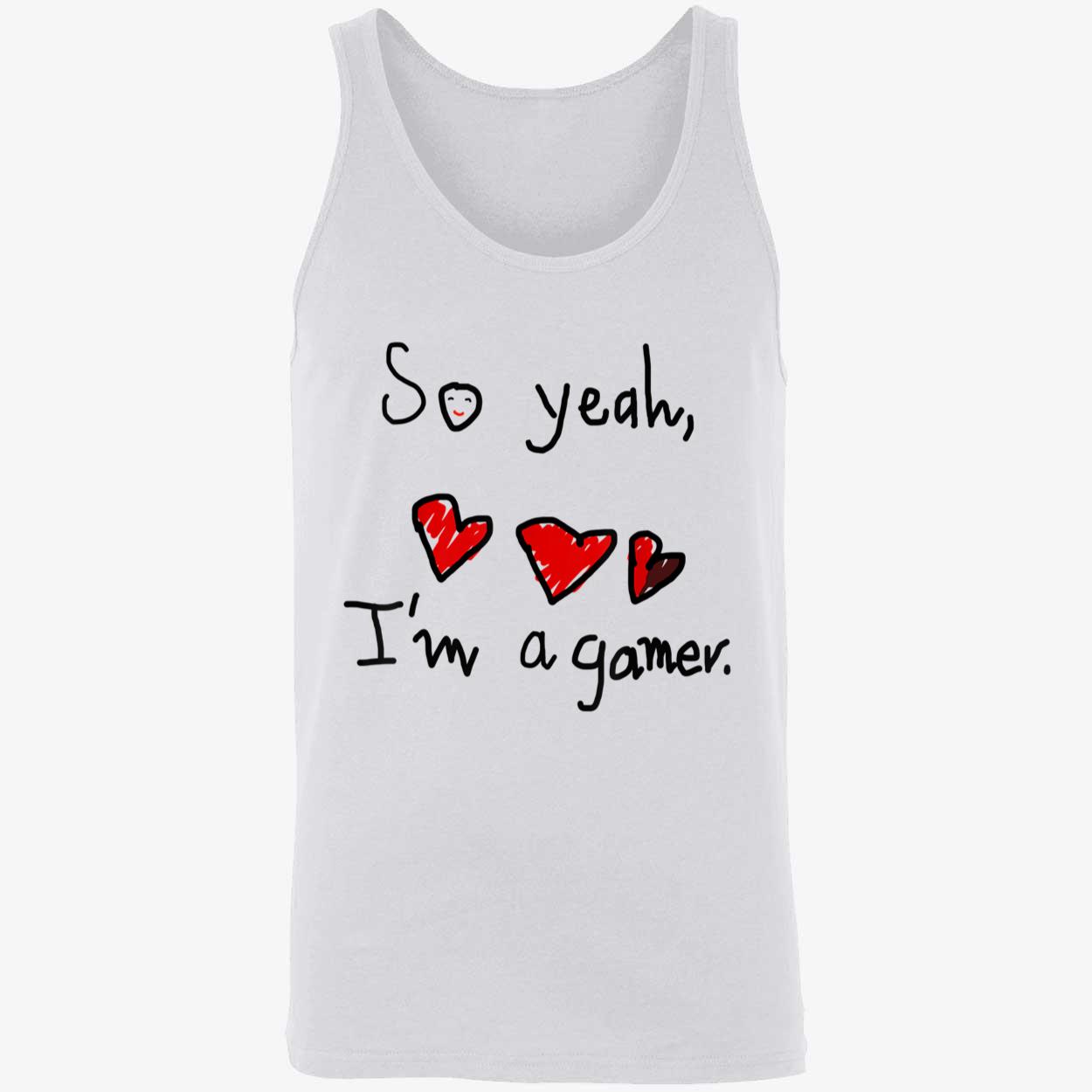 So Yeah I’M A Gamer Shirt So Yeah I’M A Gamer Shirt