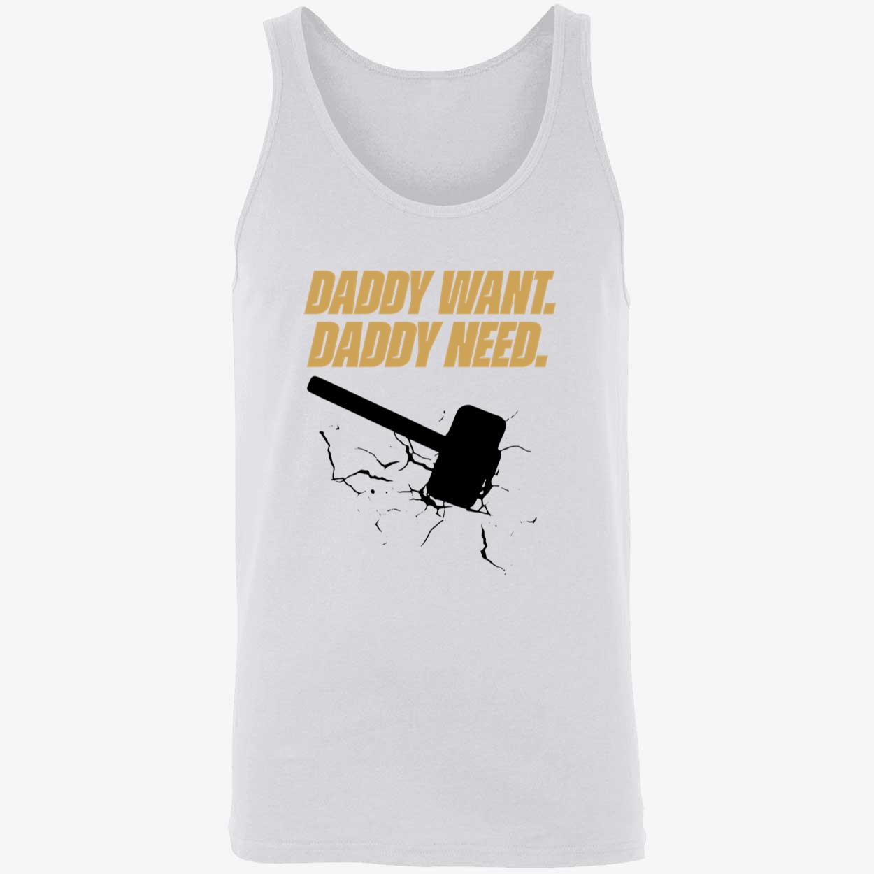 Daddy Want Daddy Need Shirt Daddy Want Daddy Need Shirt