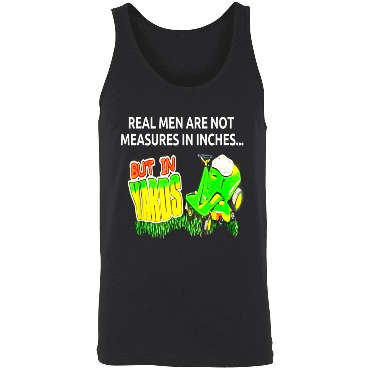 Real Men Are Not Measures In Inches But In Yards Shirt Real Men Are Not Measures In Inches But In Yards Shirt