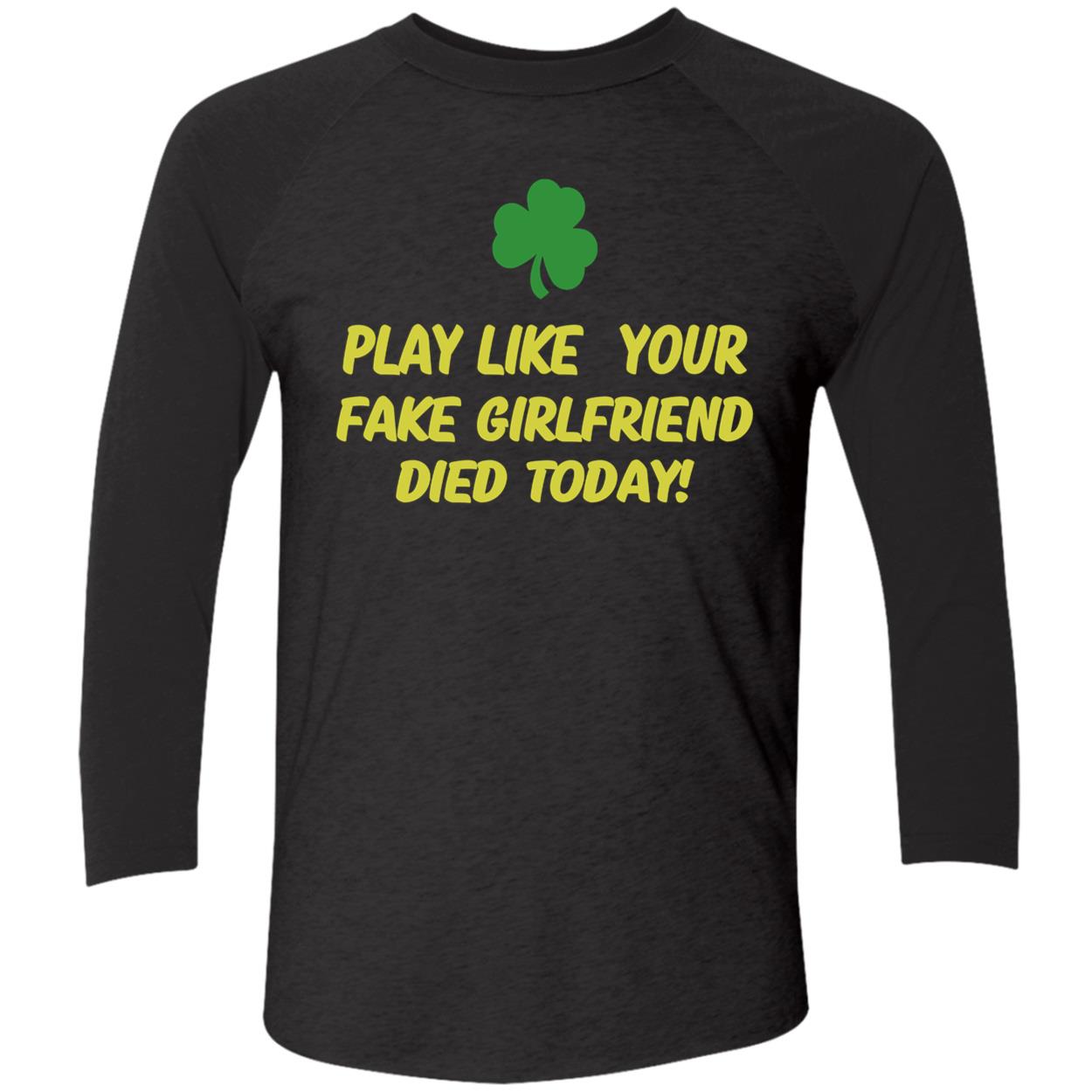Play Like Your Girlfriend Died Today Shirt Play Like Your Girlfriend Died Today Shirt