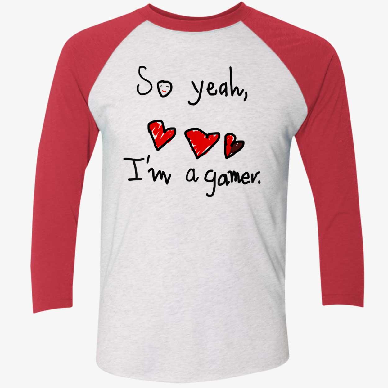 So Yeah I’M A Gamer Shirt So Yeah I’M A Gamer Shirt
