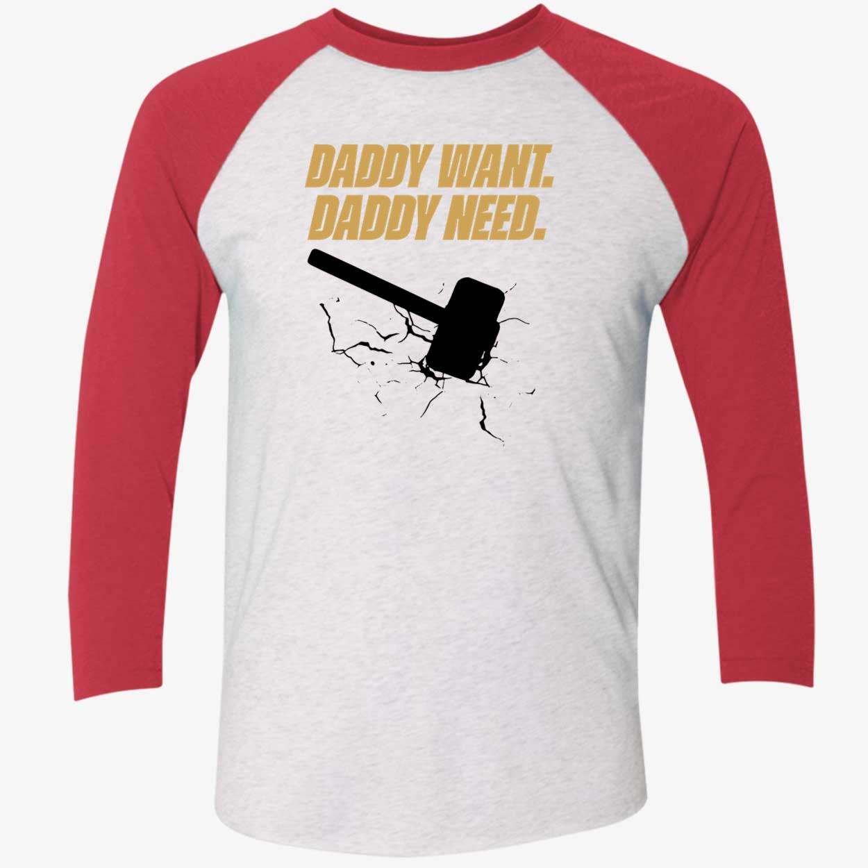 Daddy Want Daddy Need Shirt Daddy Want Daddy Need Shirt