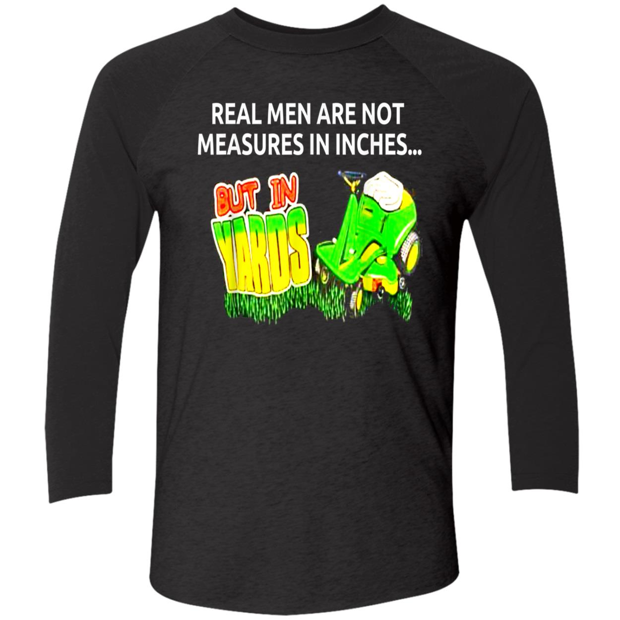 Real Men Are Not Measures In Inches But In Yards Shirt Real Men Are Not Measures In Inches But In Yards Shirt