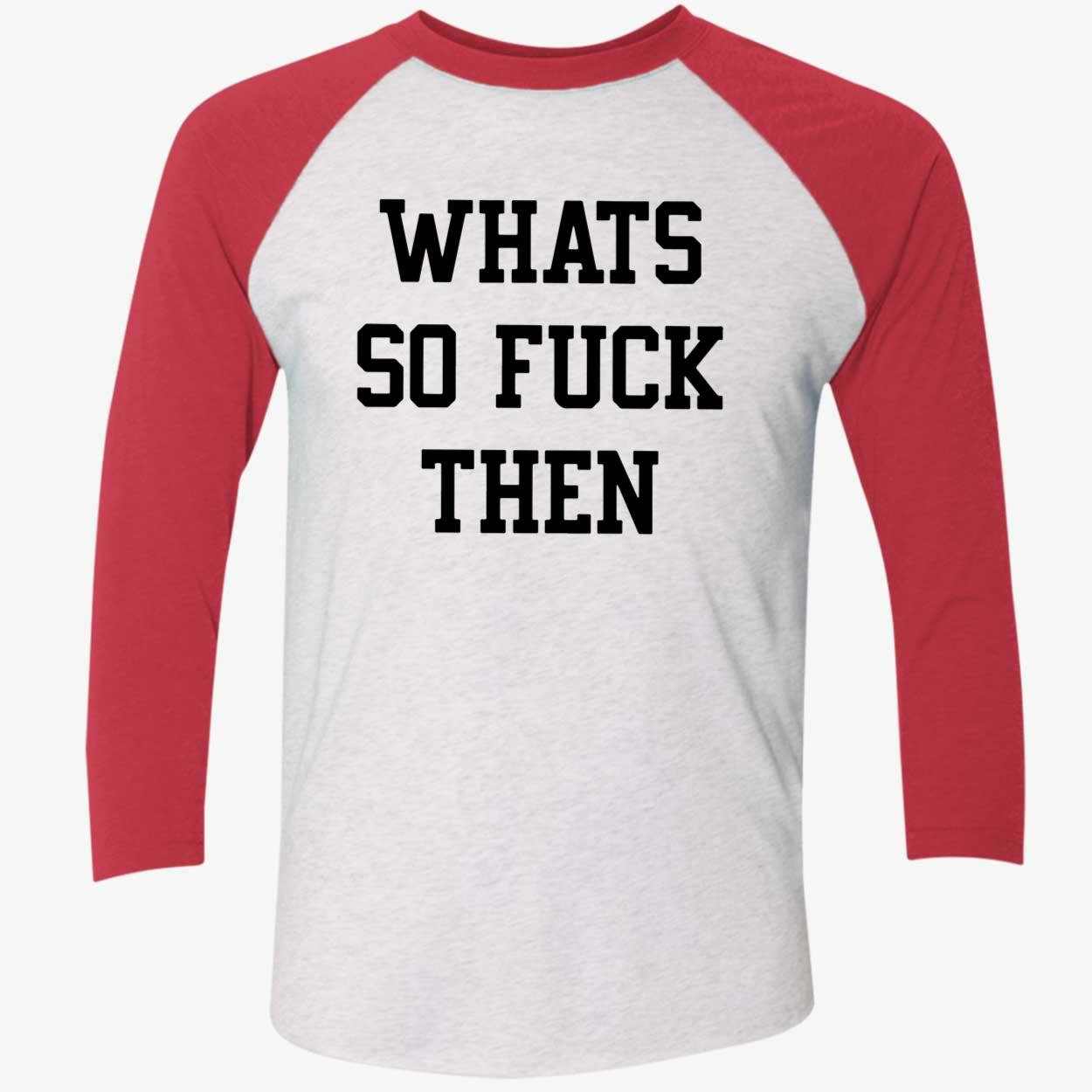Whats So F*Ck Then Shirt Whats So F*Ck Then Shirt
