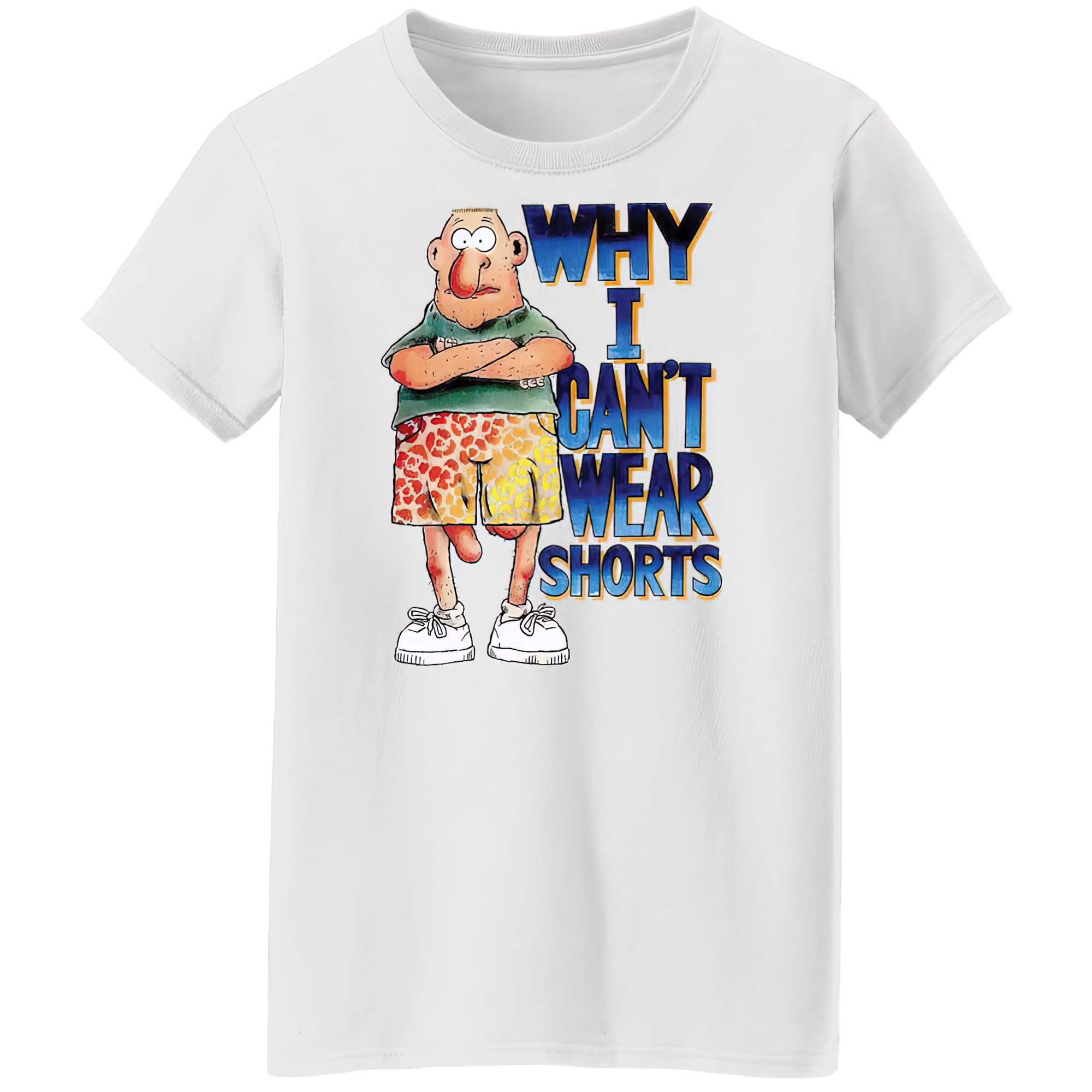 Why I Can’T Wear Shorts T-Shirt Why I Can’T Wear Shorts T-Shirt