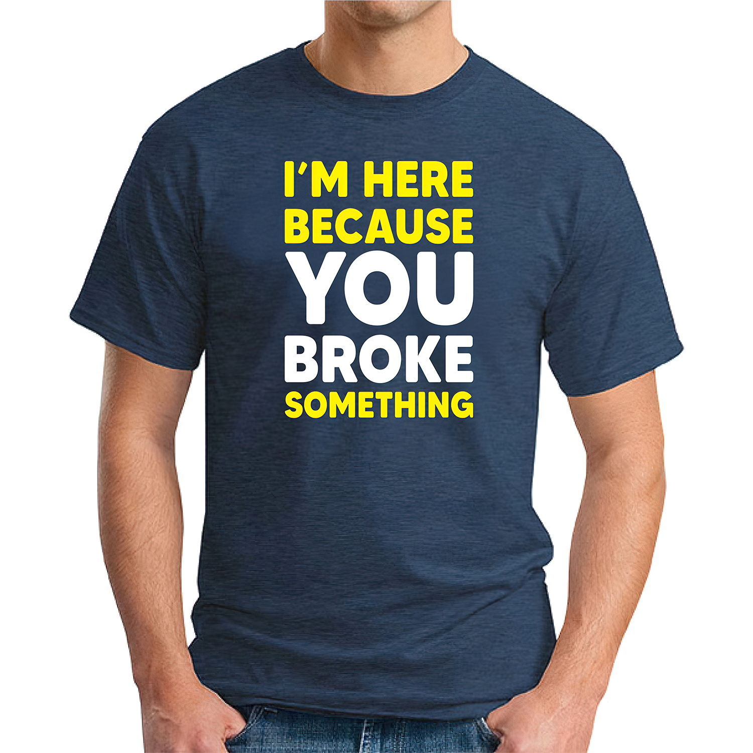 I’M Here Because You Broke Something Shirt I’M Here Because You Broke Something Shirt