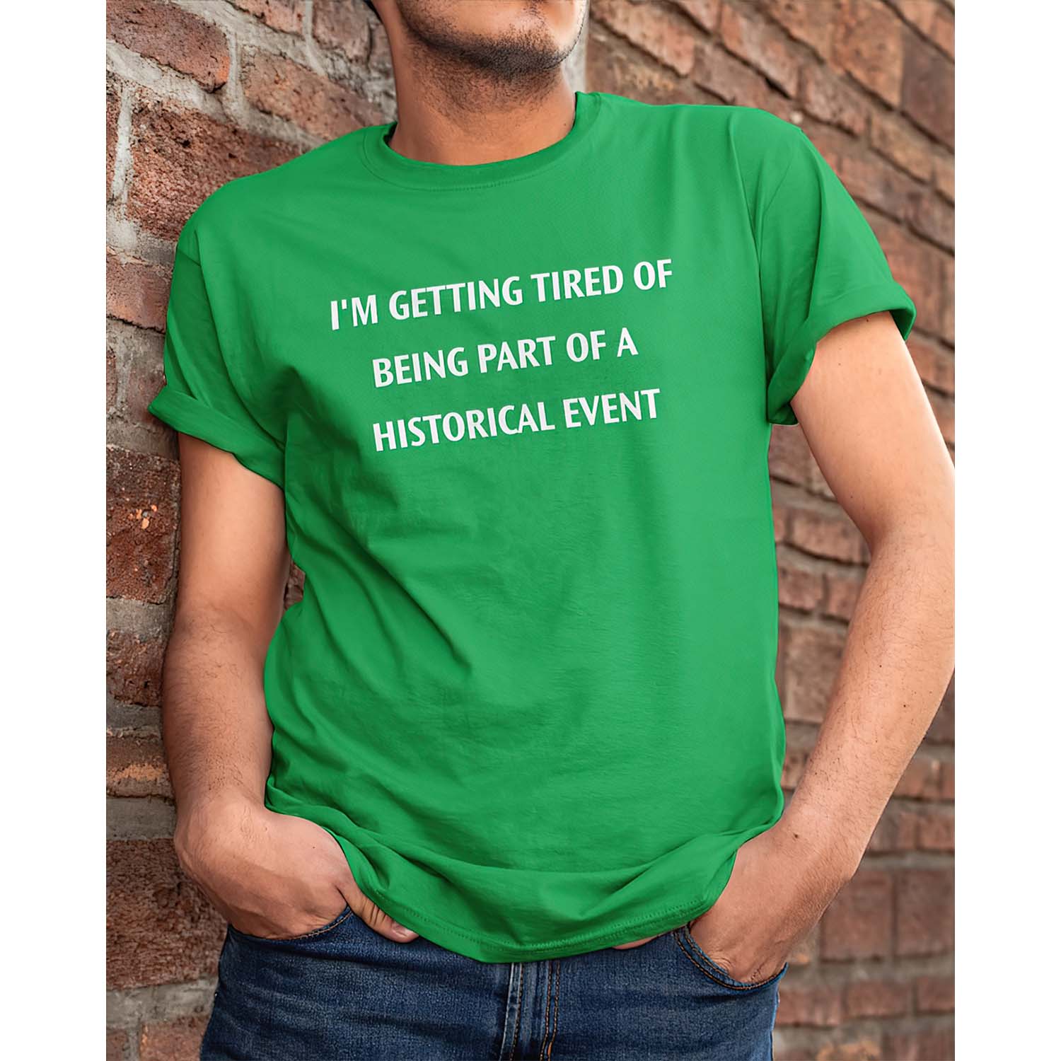 I’M Getting Tired Of Being Part Of A Historical Event Shirt