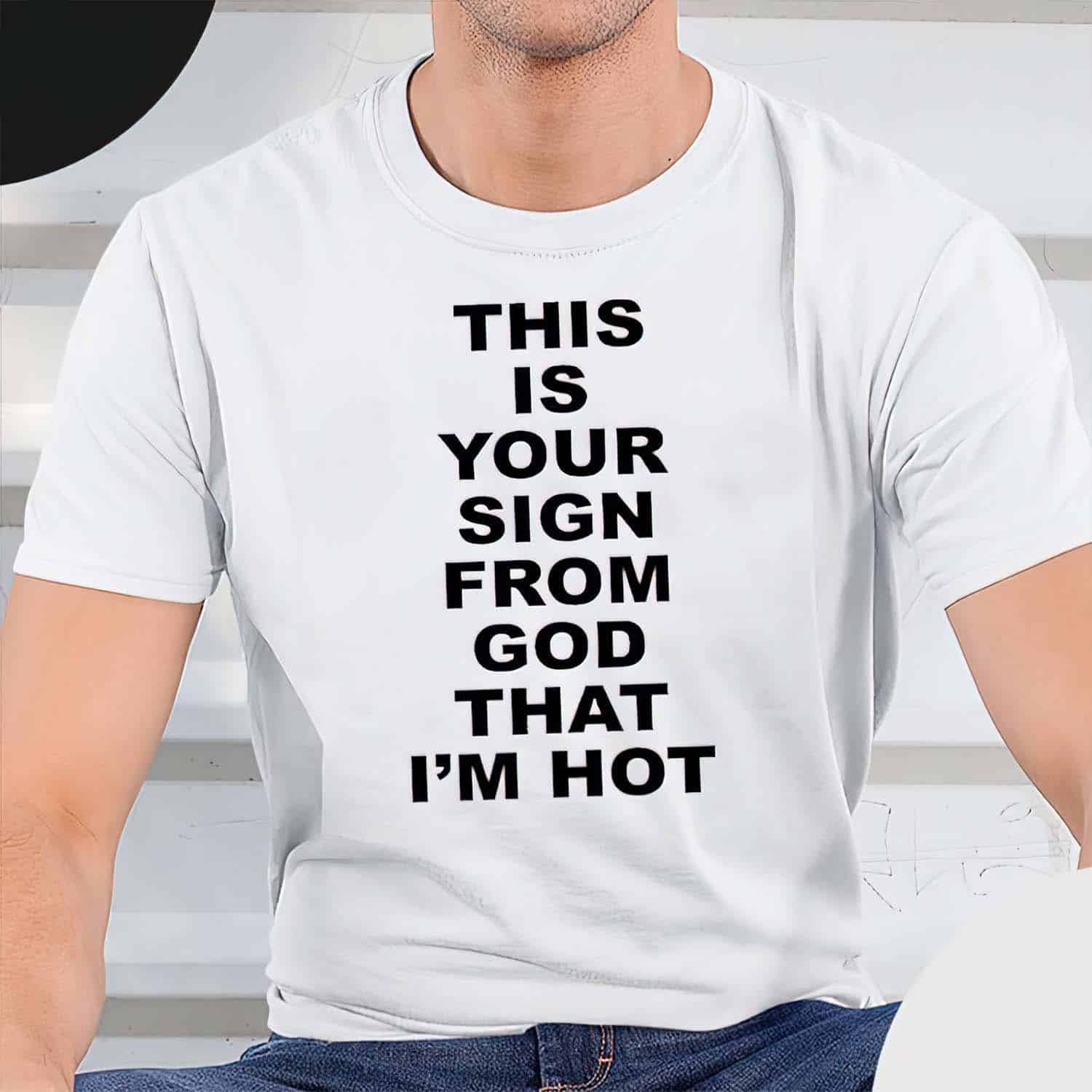 This Is Your Sign From God That I’M Hot Shirt This Is Your Sign From God That I’M Hot Shirt