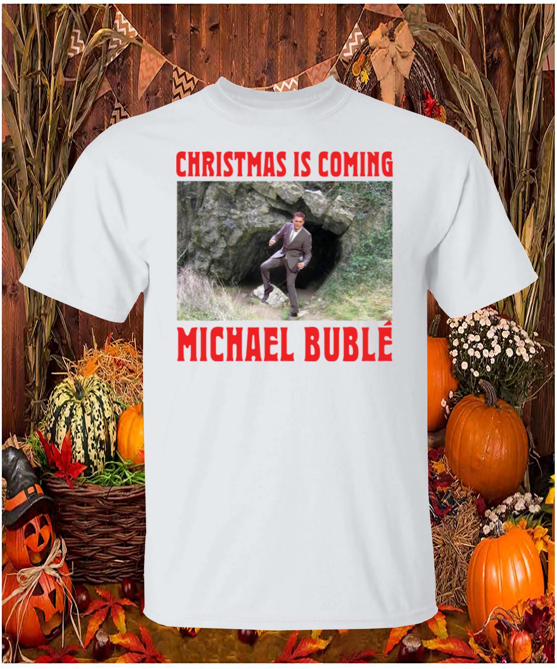Christmas Is Coming Michael Buble Shirt Christmas Is Coming Michael Buble Shirt