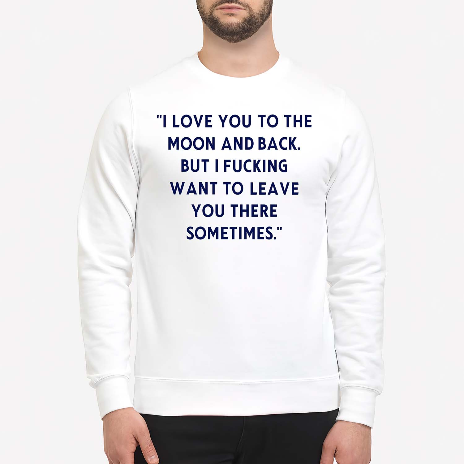 I Love You To The Moon And Back But I Fucking Want To Leave You There Sometimes Shirt I Love You To The Moon And Back But I Fucking Want To Leave You There Sometimes Shirt