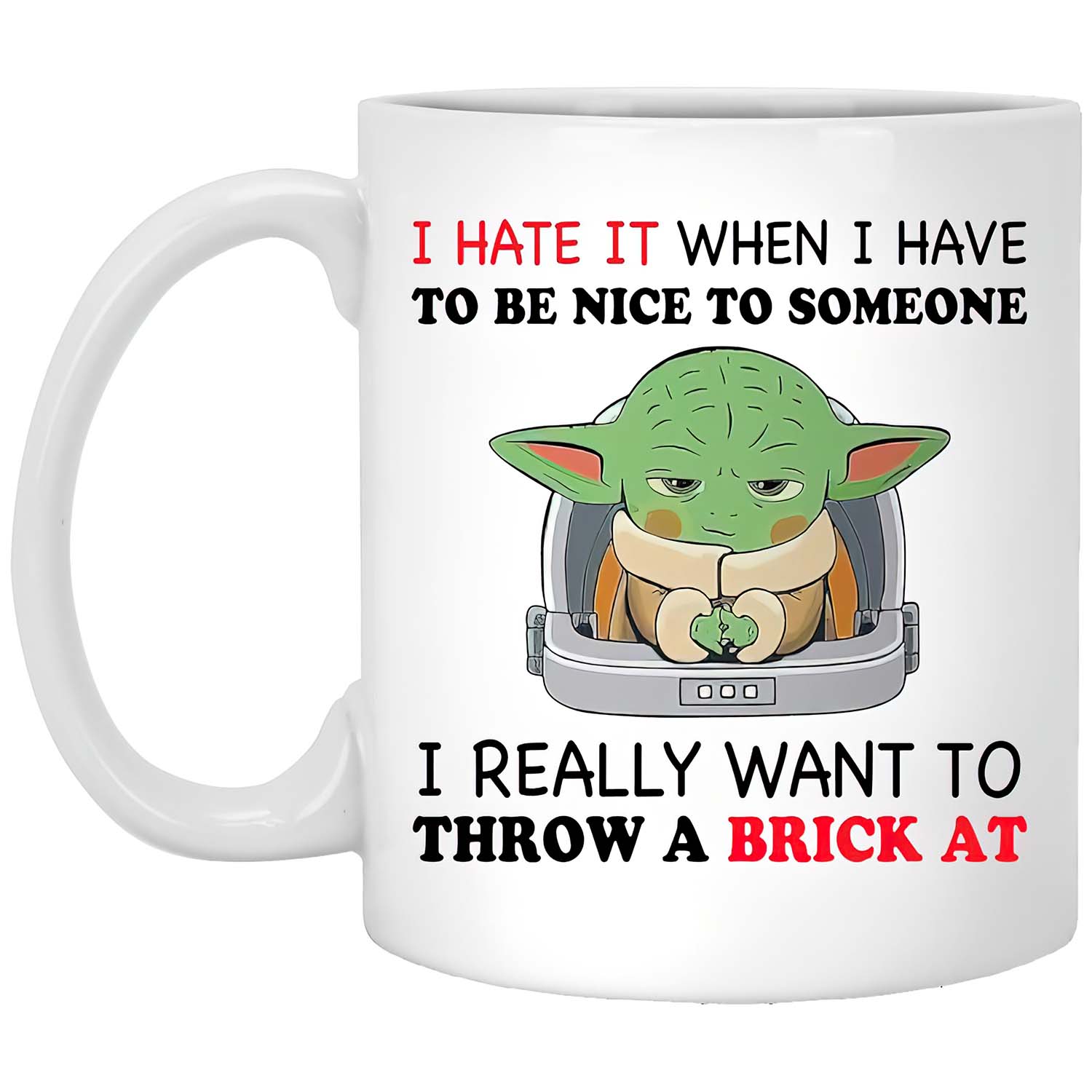 I Hate It When I Have To Be Nice To Someone I Really Want To Throw A Brick At Mug I Hate It When I Have To Be Nice To Someone I Really Want To Throw A Brick At Mug