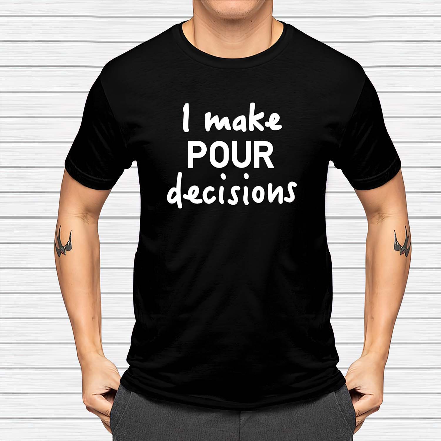 I Make Pour Decisions Shirt