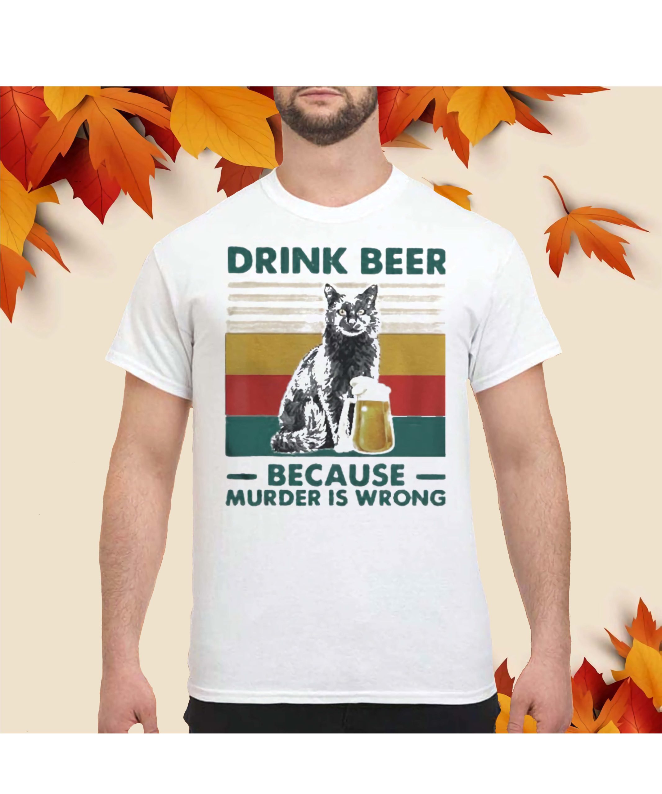 Cat Drink Beer Because Murder Is Wrong Shirt Cat Drink Beer Because Murder Is Wrong Shirt