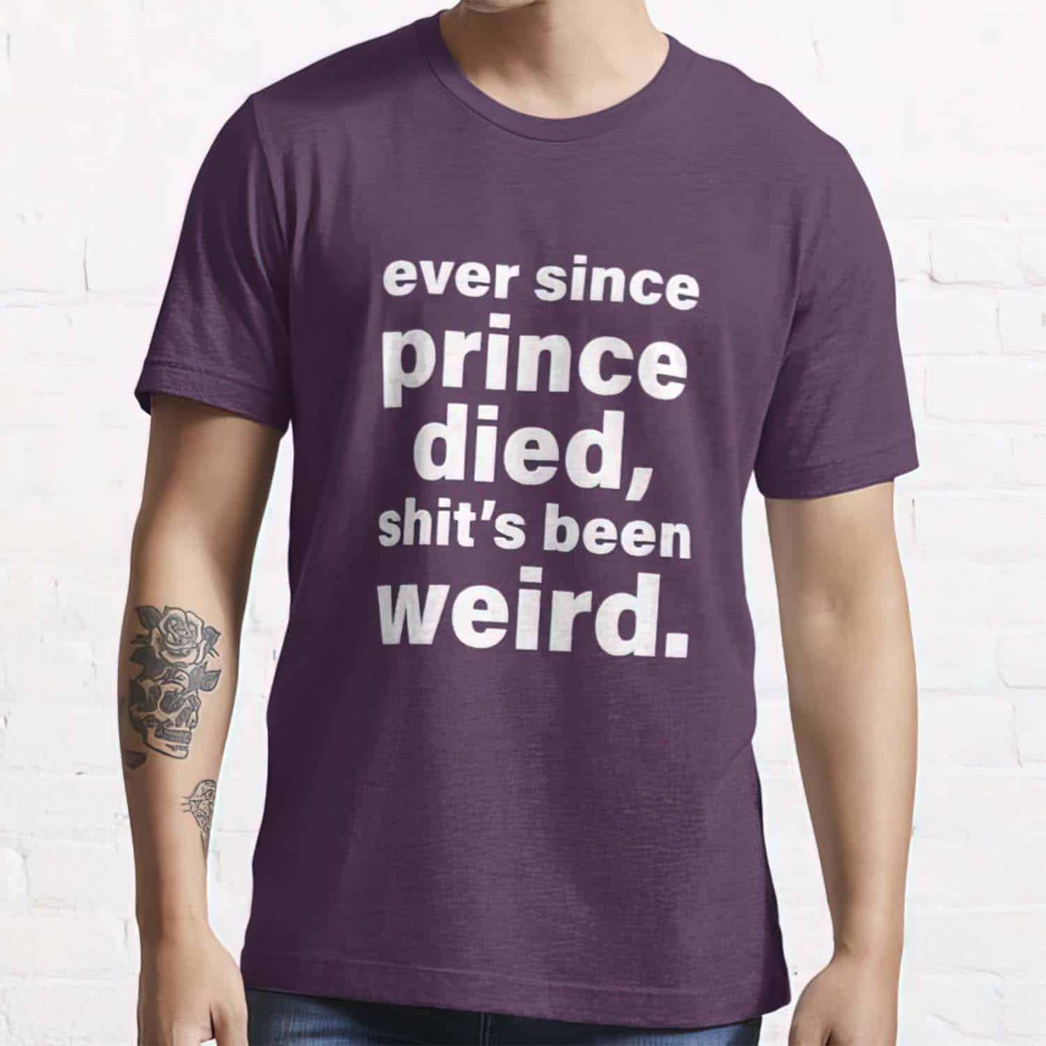 Ever Since Prince Died Shit’S Been Weird Shirt Ever Since Prince Died Shit’S Been Weird Shirt