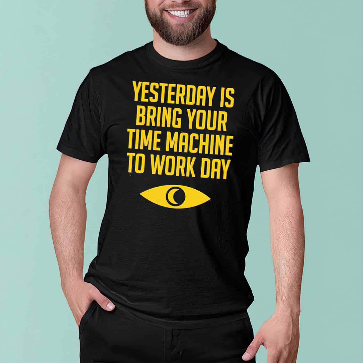 Yesterday Is Bring Your Time Machine To Work Day Shirt Yesterday Is Bring Your Time Machine To Work Day Shirt