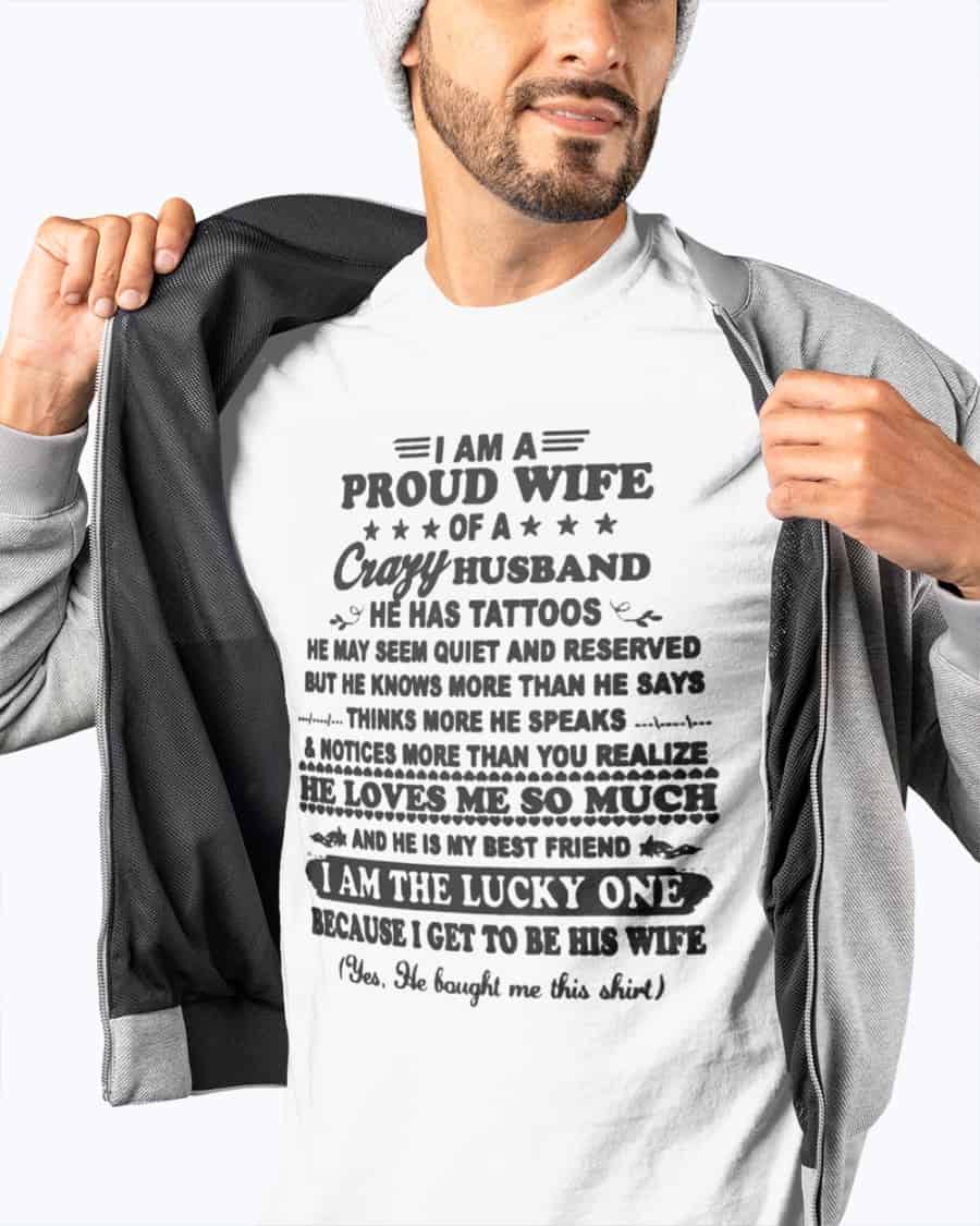 I Am A Proud Wife Of A Crazy Husband He Has Tattoos Shirt I Am A Proud Wife Of A Crazy Husband He Has Tattoos Shirt