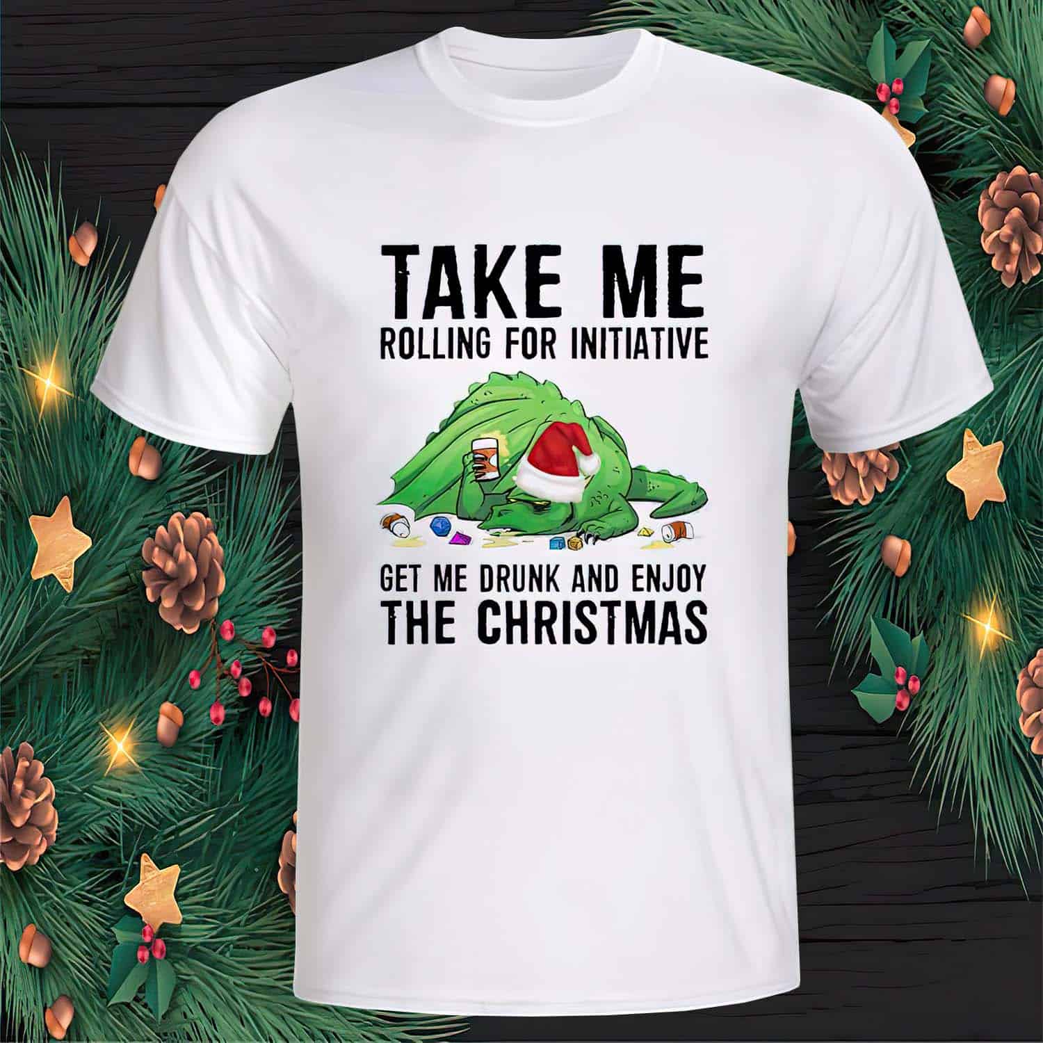 Take Me Rolling For Initiative Get Me Drunk And Enjoy The Christmas Shirt Take Me Rolling For Initiative Get Me Drunk And Enjoy The Christmas Shirt