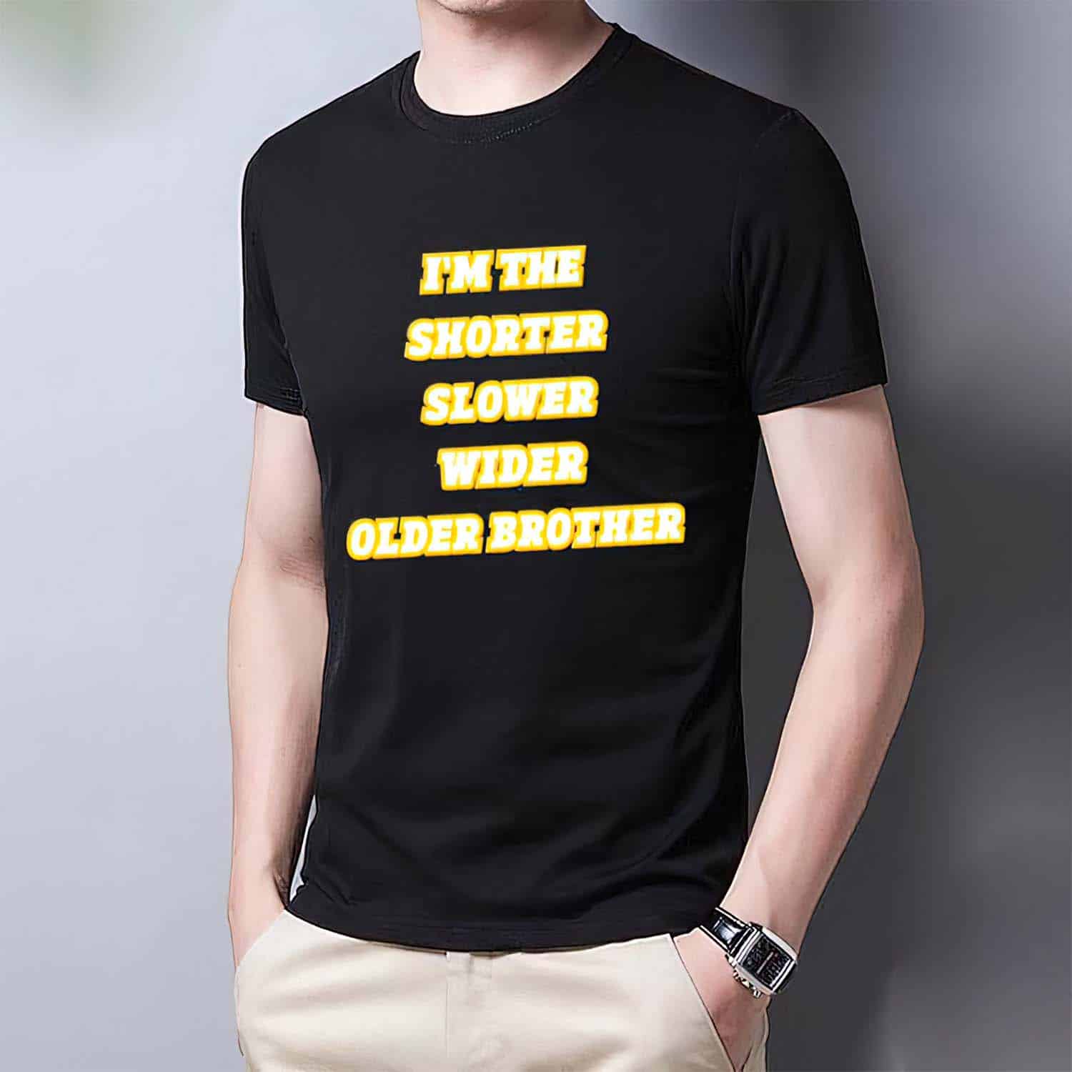 I’M The Shorter Slower Wider Older Brother Shirt