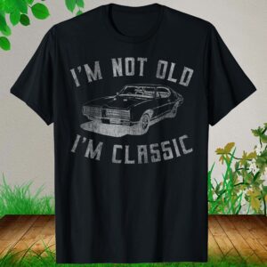 I’M Not Old I’M Classic Shirt