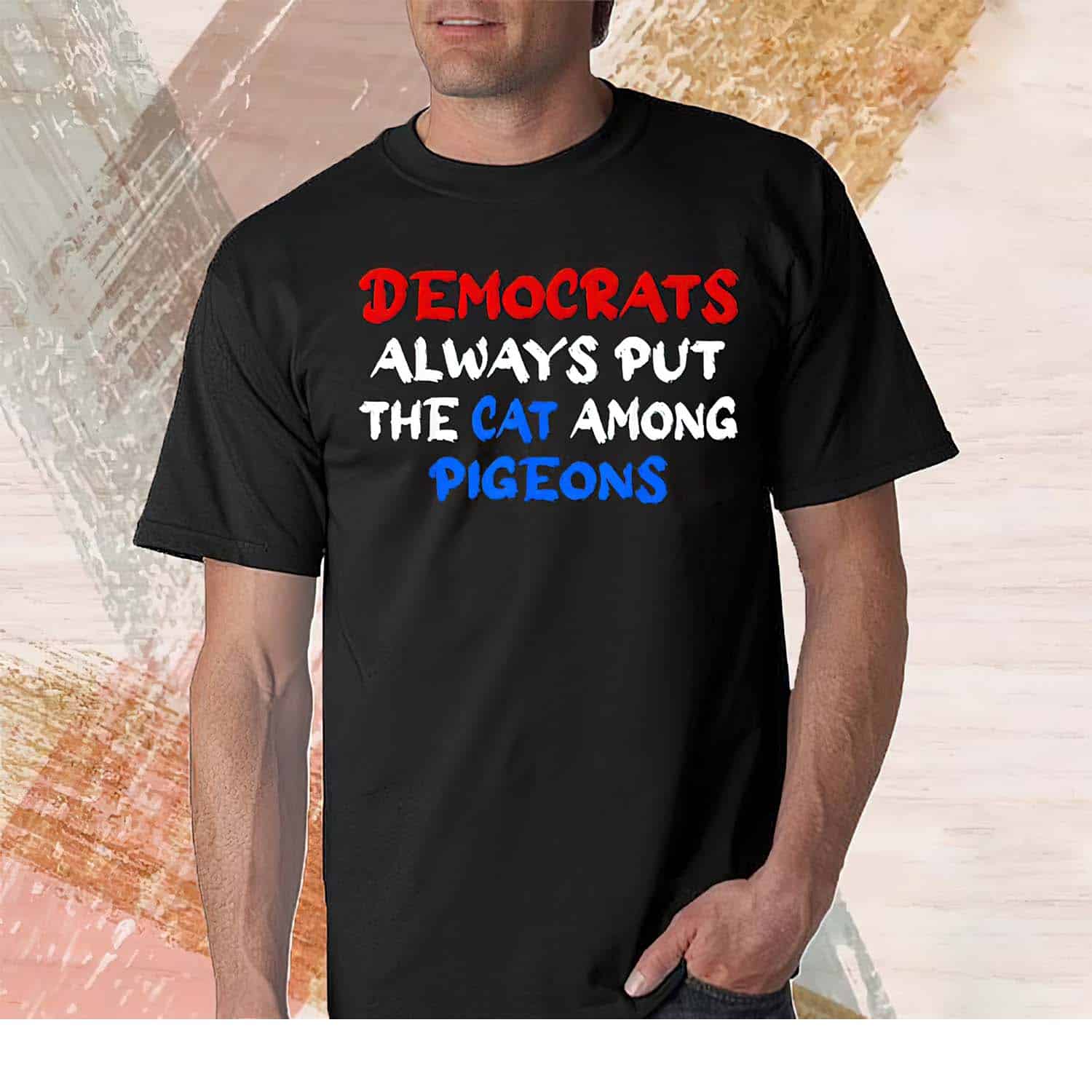 Democrats Always Put The Cat Among Pigeons Shirt Democrats Always Put The Cat Among Pigeons Shirt