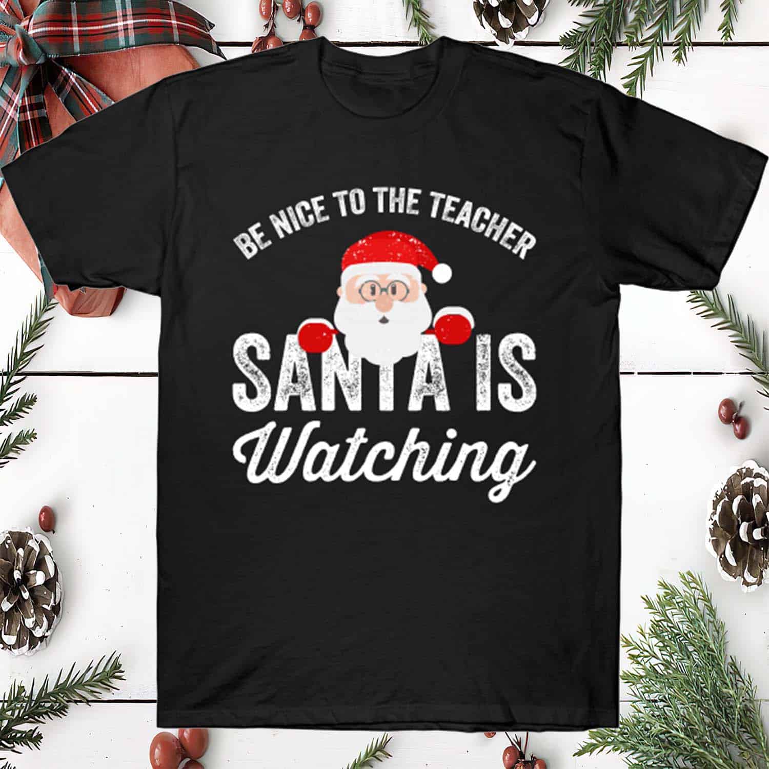 Be Nice To The Teacher Santa Is Watching Shirt Be Nice To The Teacher Santa Is Watching Shirt