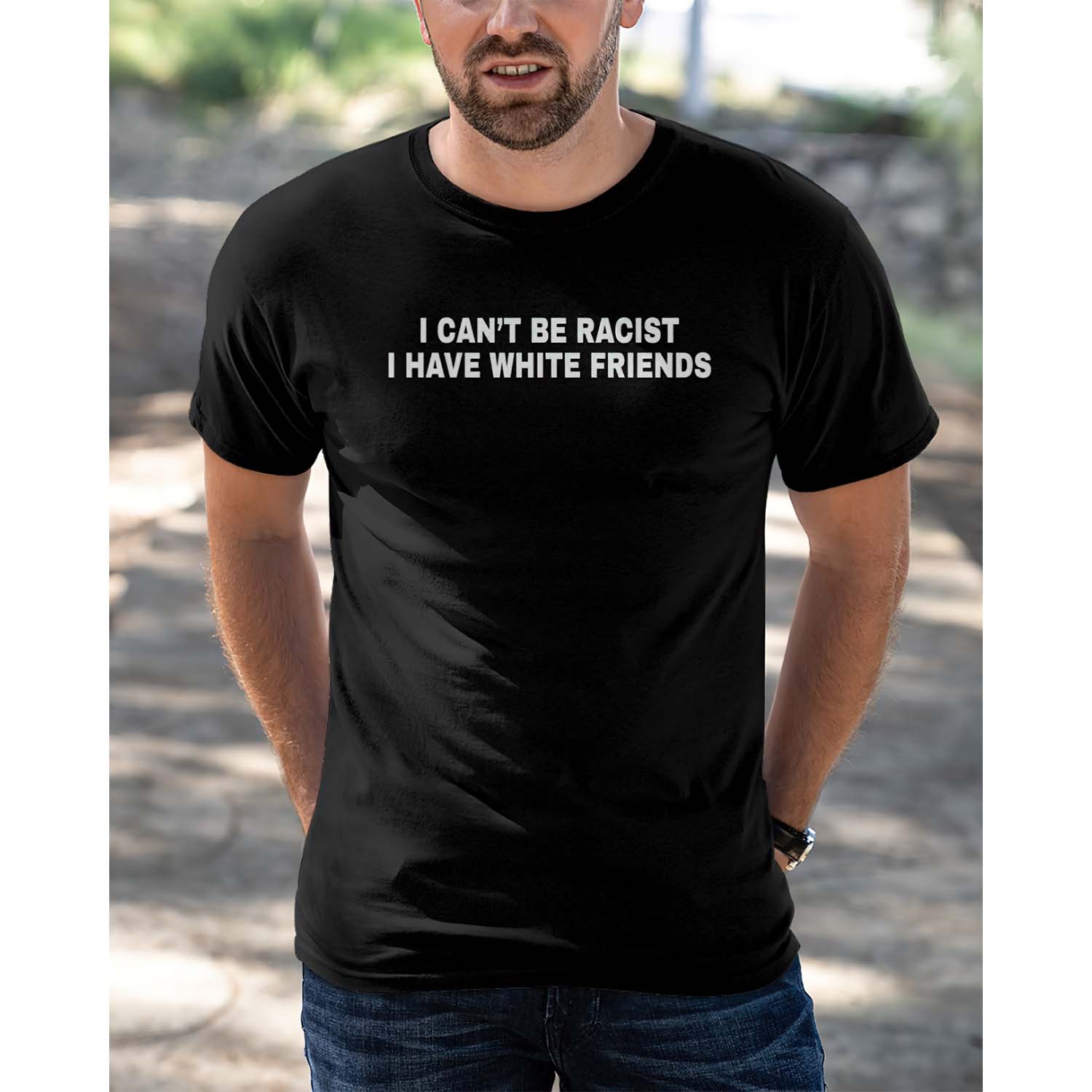 I Can’T Be Racist I Have White Friends Shirt I Can’T Be Racist I Have White Friends Shirt