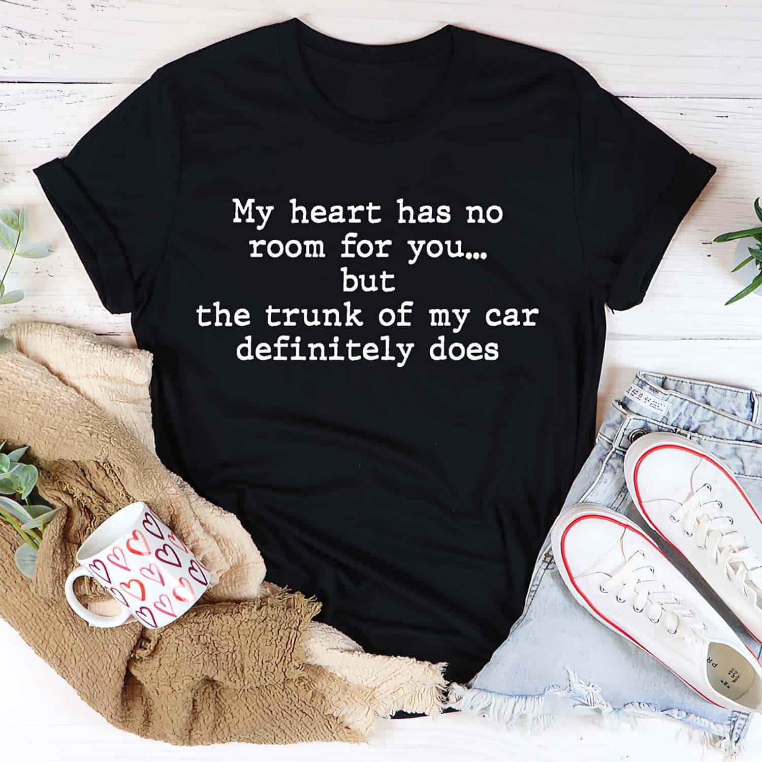 My Heart Has No Room For You But The Trunk Of My Car Definitely Does Shirt My Heart Has No Room For You But The Trunk Of My Car Definitely Does Shirt