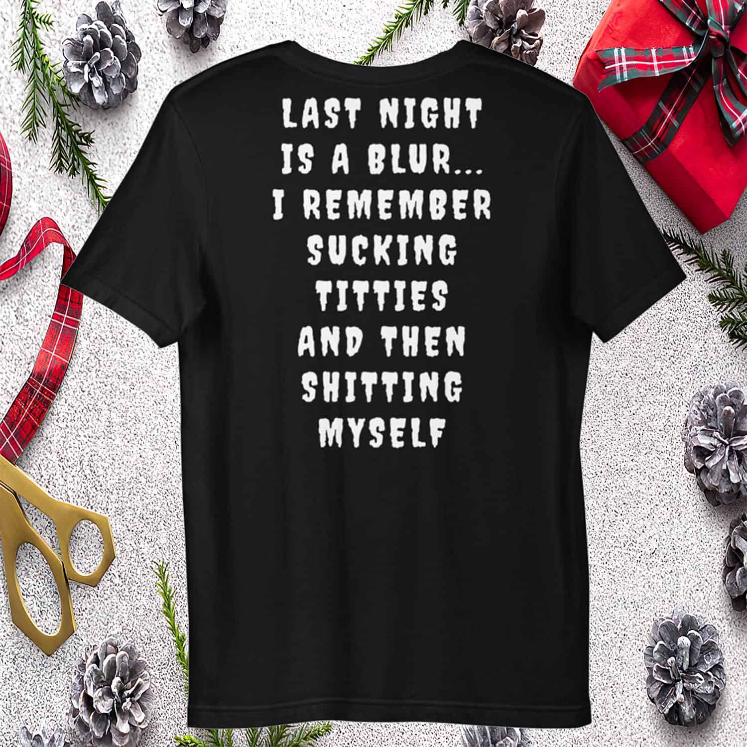 Last Night Is A Blur I Remember Sucking Titties And Then Shitting Myself Shirt Last Night Is A Blur I Remember Sucking Titties And Then Shitting Myself Shirt