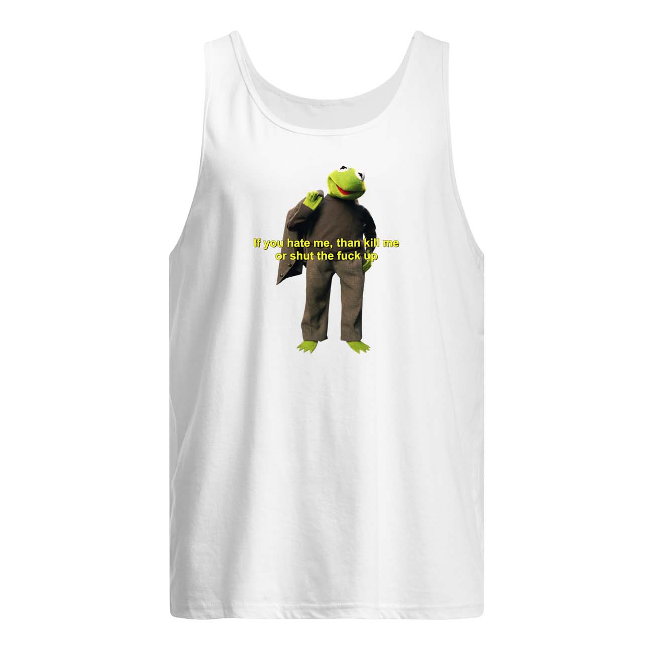 If You Hate Me Then Kill Me Or Shut The Fuck Up Shirt If You Hate Me Then Kill Me Or Shut The Fuck Up Shirt