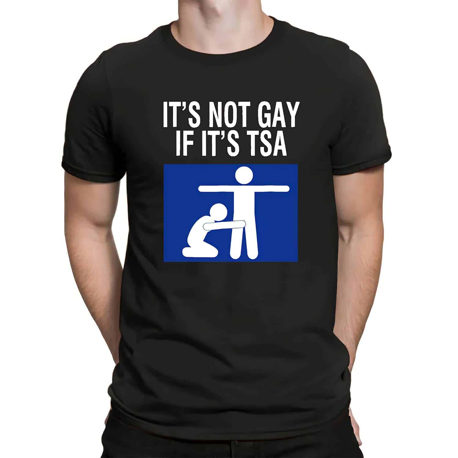 It’S Not Gay If It’S Tsa Shirt It’S Not Gay If It’S Tsa Shirt