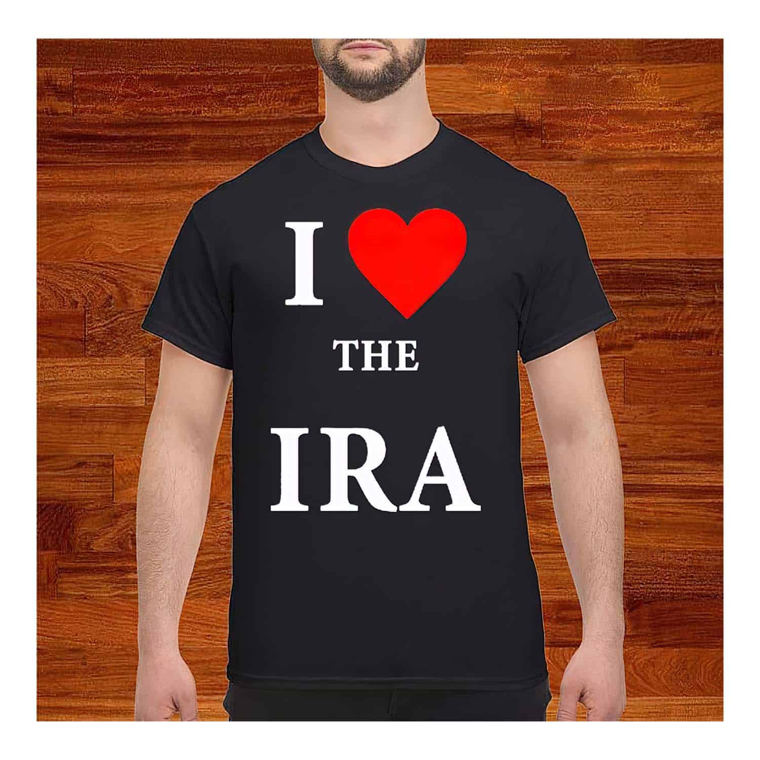 I Love The Ira Shirt I Love The Ira Shirt