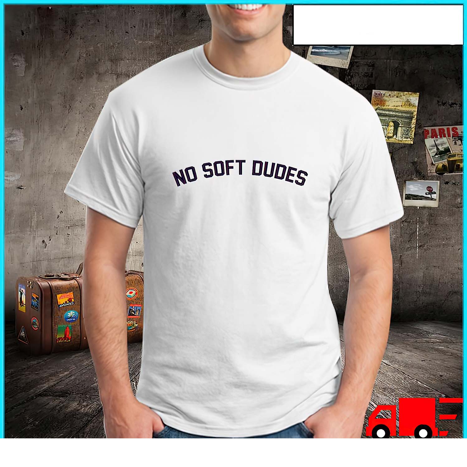 No Soft Dudes Shirt No Soft Dudes Shirt
