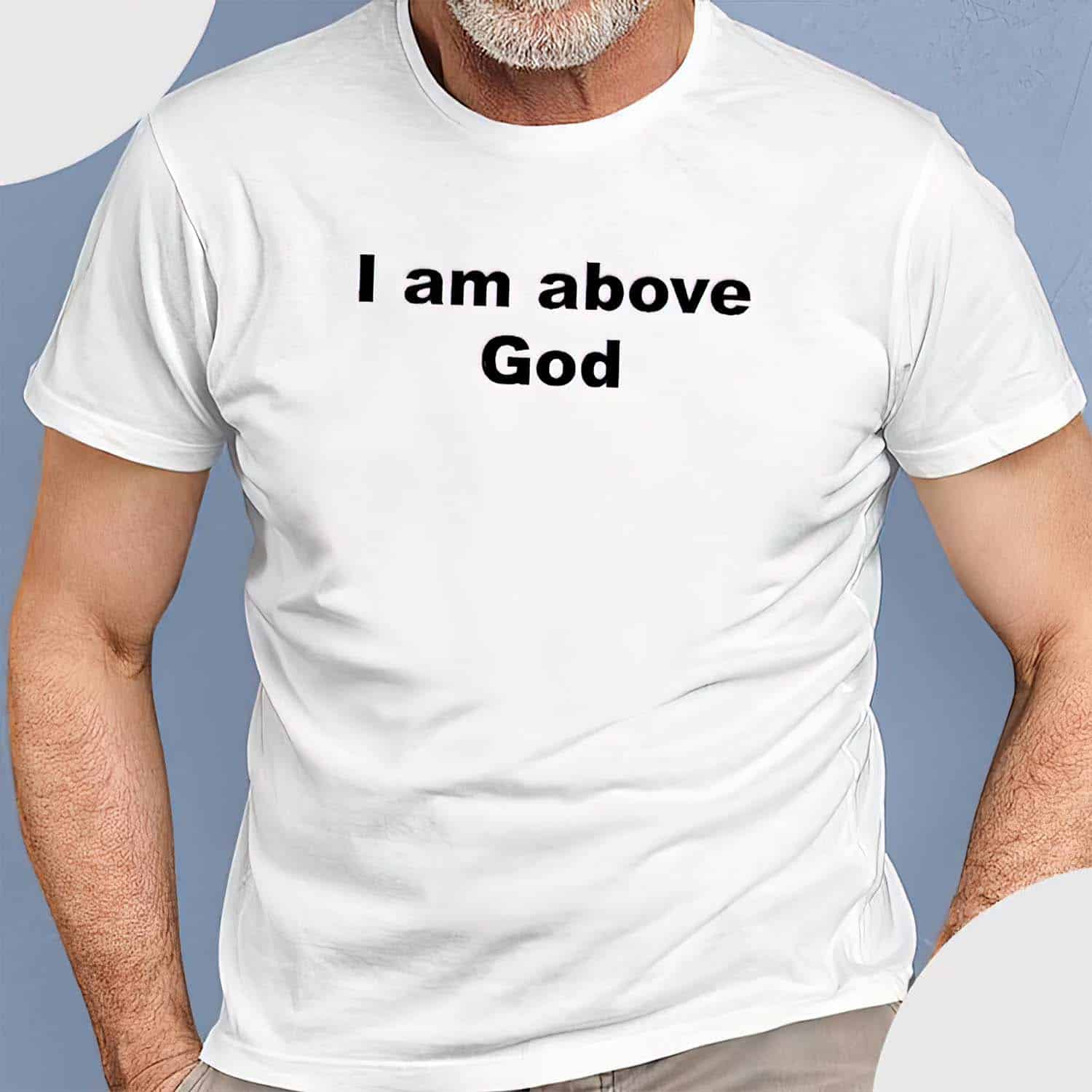 I Am Above God Shirt I Am Above God Shirt