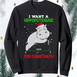 I Want A Hippopotenuse For Christmath Sweatshirt