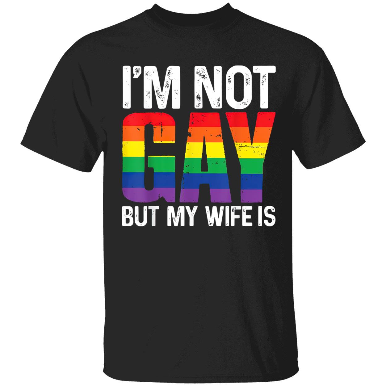 I’M Not Gay But My Wife Is Shirt I’M Not Gay But My Wife Is Shirt