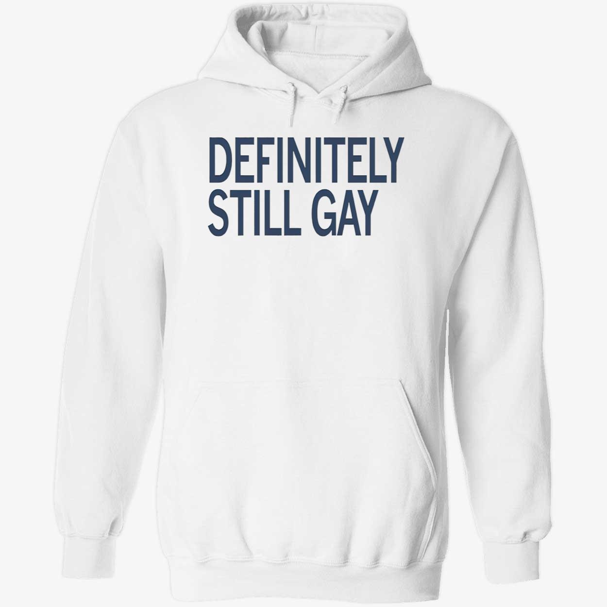 Definitely Still Gay Shirt Definitely Still Gay Shirt