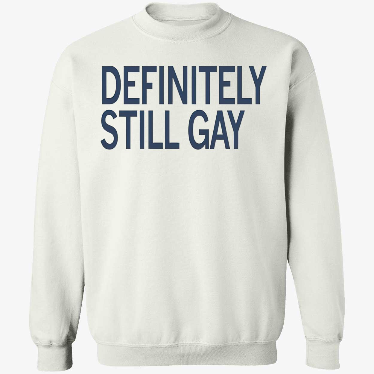 Definitely Still Gay Shirt Definitely Still Gay Shirt