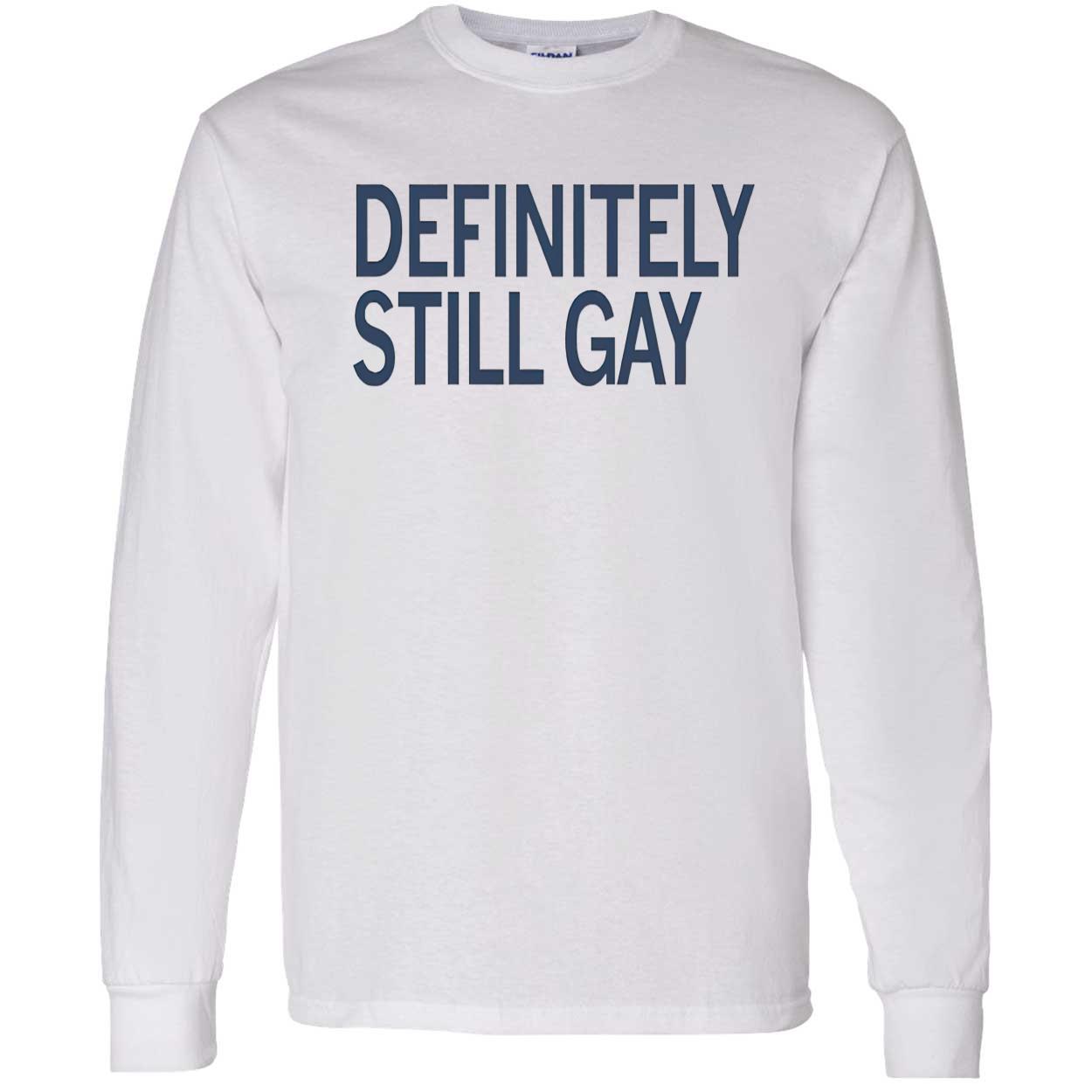 Definitely Still Gay Shirt Definitely Still Gay Shirt